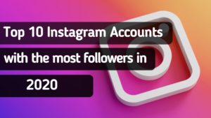 Top Instagram Accounts with the most followers in 2020